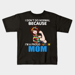 I Don’t Do Normal Because I’m A Proud Autism Mom Kids T-Shirt